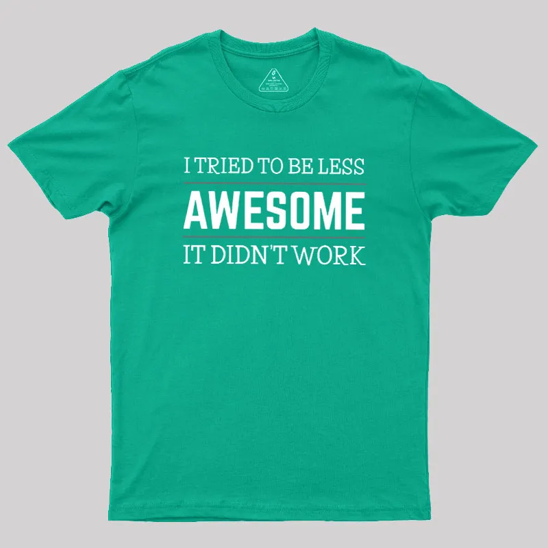 Tried to Be Less Awesome Geek T-Shirt - Image 7