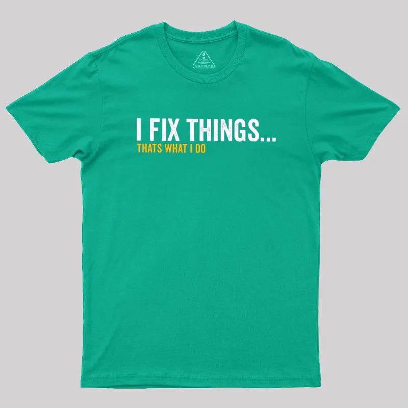 I Fix Things That's What I Do Geek T-Shirt - Image 7