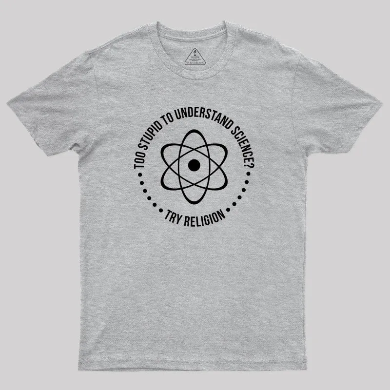 Too Stupid to Understand Science Geek T-Shirt - Image 4