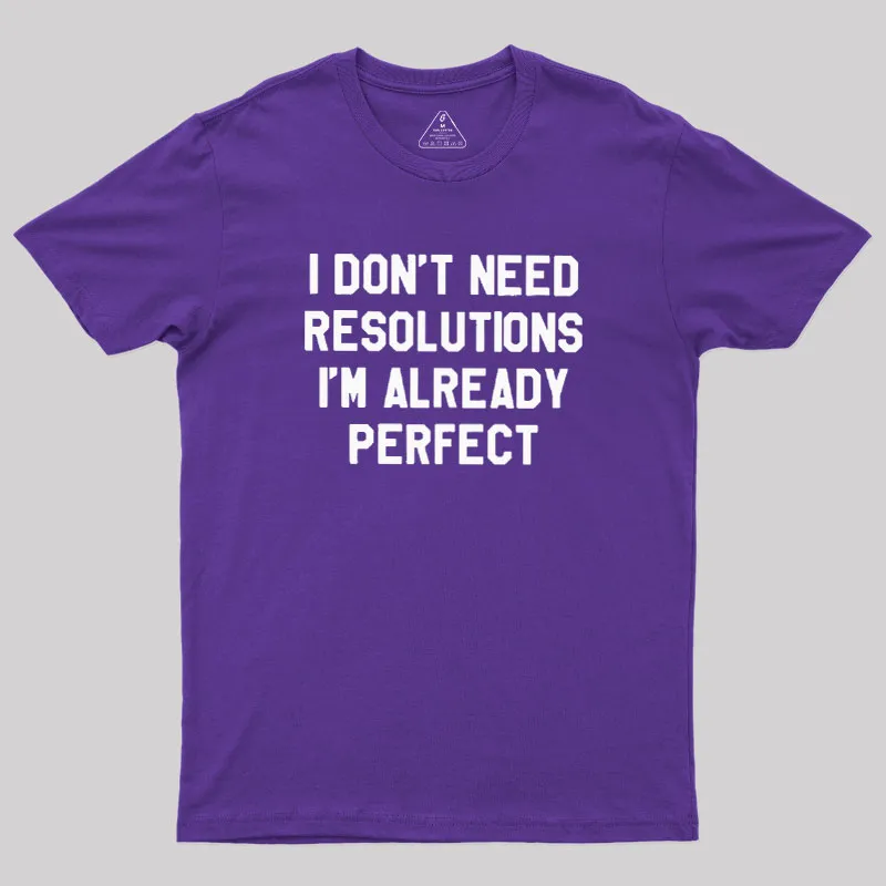 I Don't Need Resolutions Geek T-Shirt - Image 6