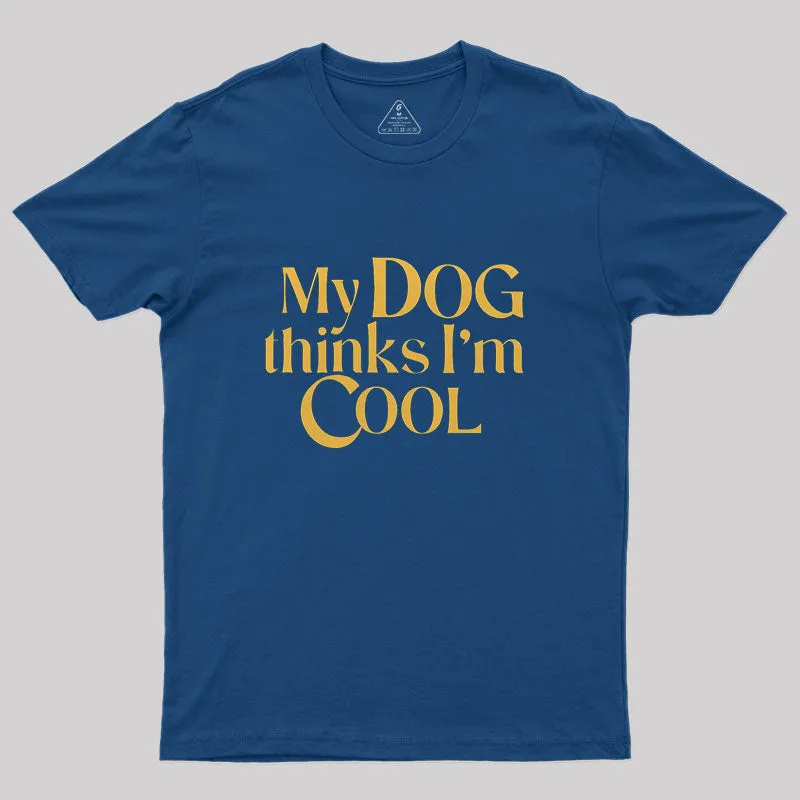 My Dog Thinks I'm Cool Geek T-Shirt - Image 3