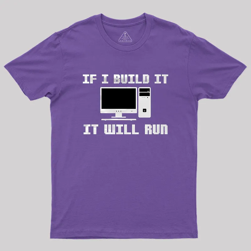 If I Build It It Will Run Computer Geek T-Shirt - Image 5