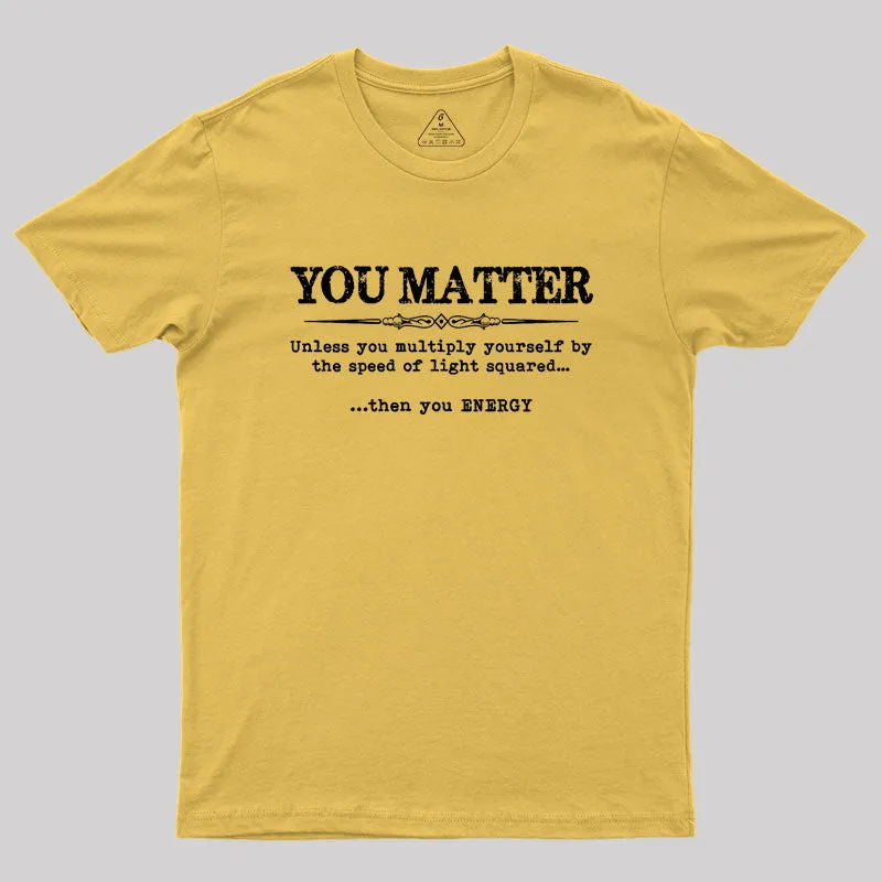 You Matter Then You Energy Geek T-Shirt - Image 8