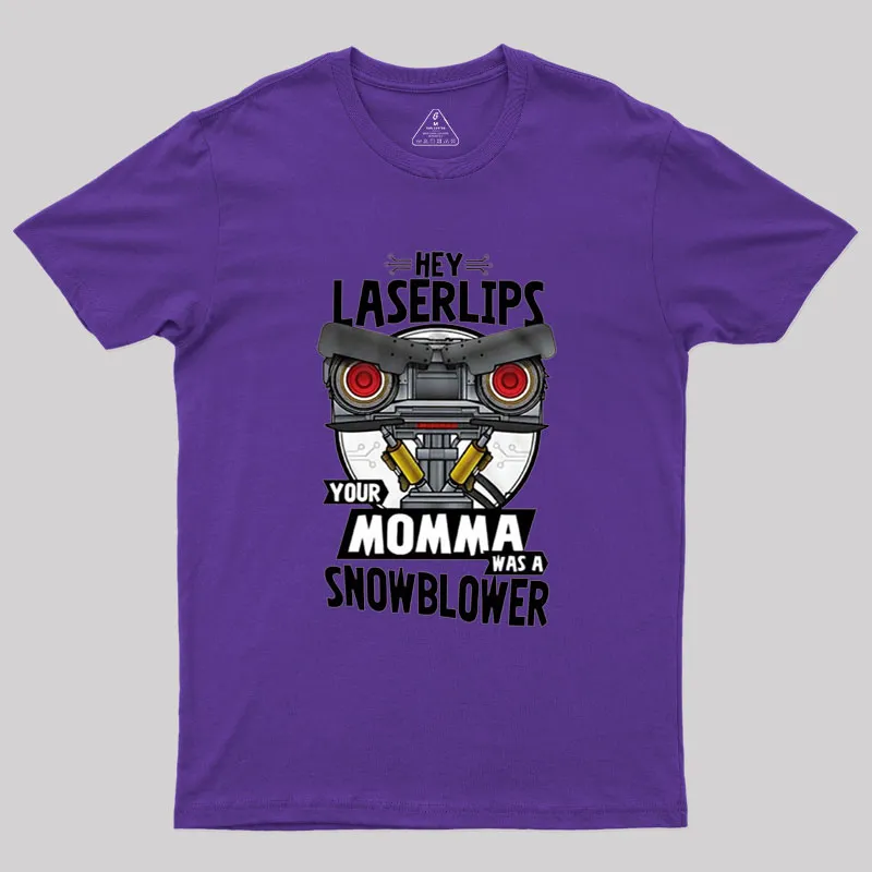 Hey Laser Lips Your Mama was A Snowblower Geek T-Shirt - Image 6