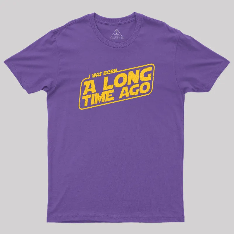 Born A Long Time Ago Geek T-Shirt - Image 5