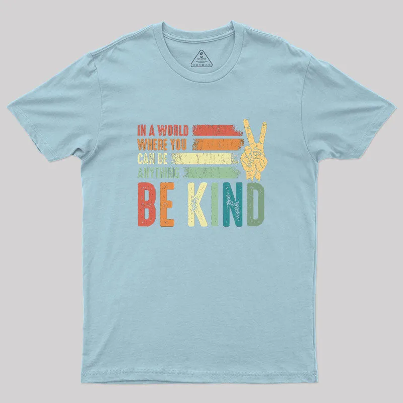 In a world where you can be anything be kind kindness inspirational gifts Peace hand sign Geek T-Shirt - Image 10