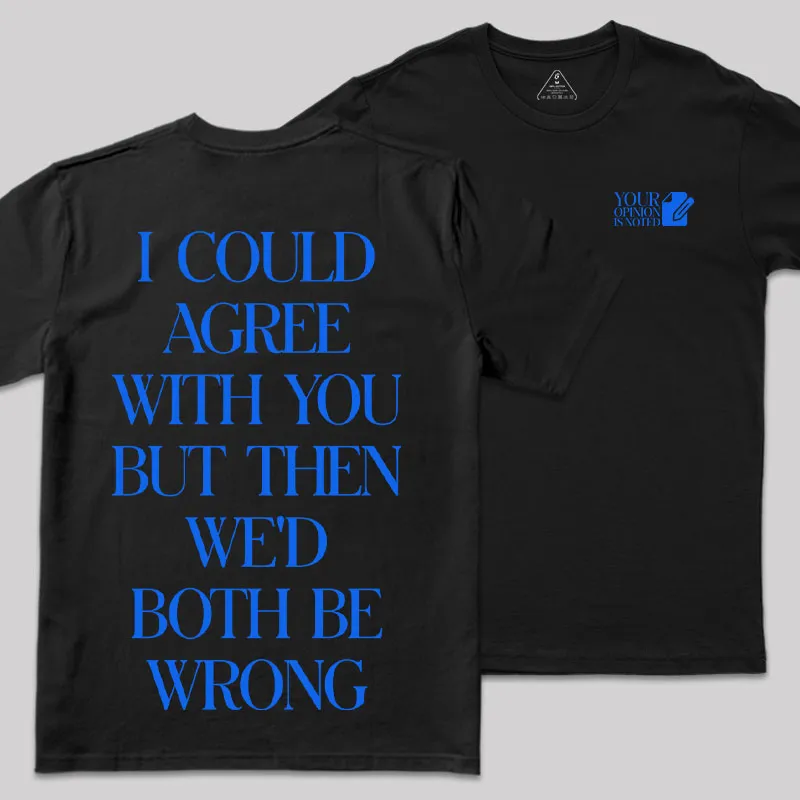 But Then We'd Both Be Wrong Front and Back Printed Geek T-Shirt - Image 3