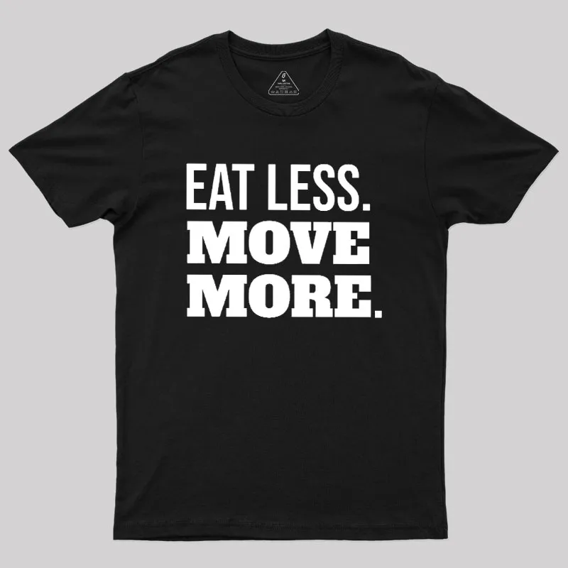 Eat Less Move More Geek T-Shirt