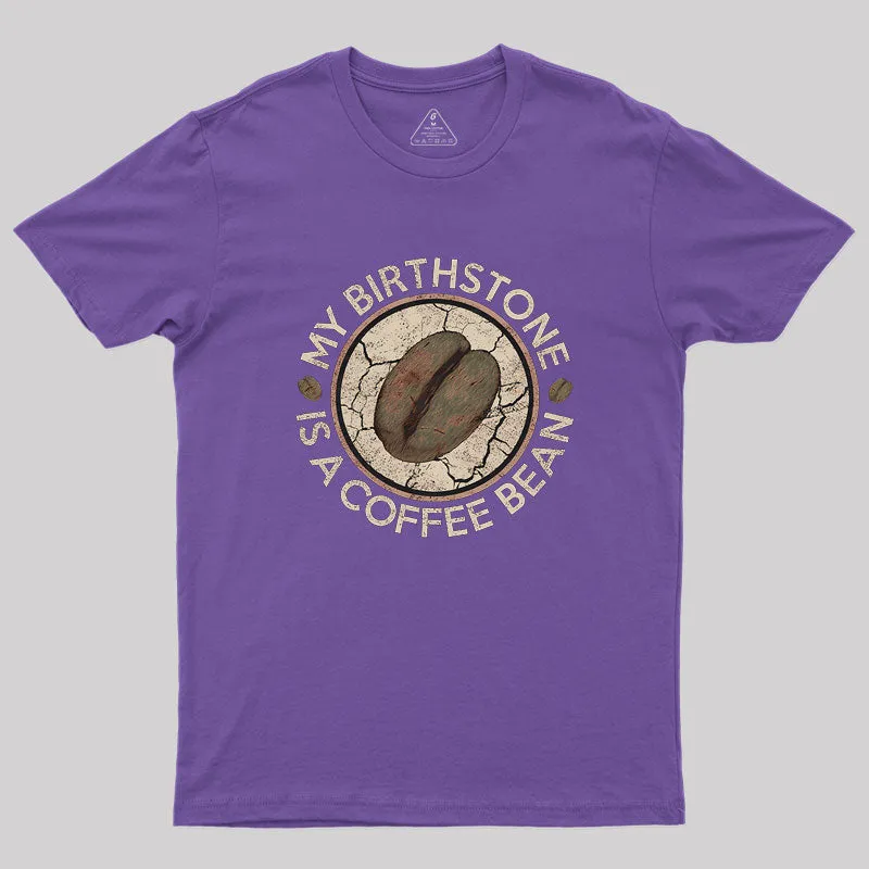 My Birthstone Is A Coffee Bean Geek T-Shirt - Image 5
