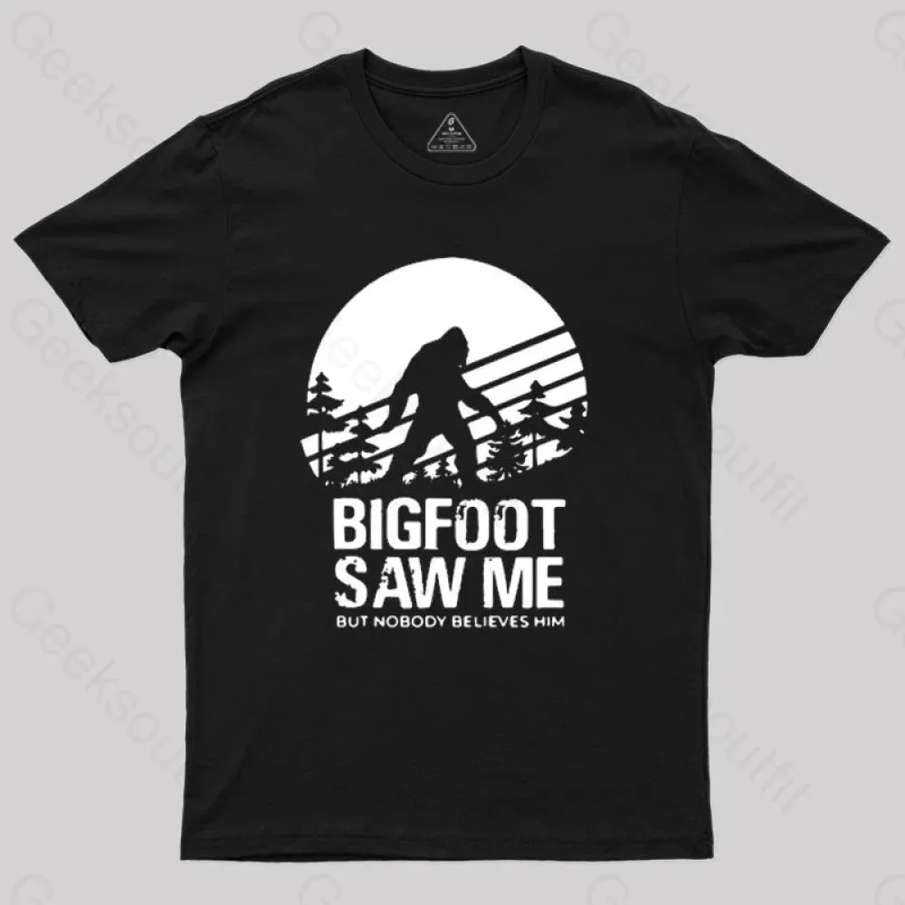 Bigfoot Saw Me But Nobody Believes Him T-Shirt