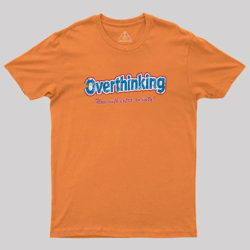 Overthinking Extra Anxiety Edition Geek T-Shirt - Image 7