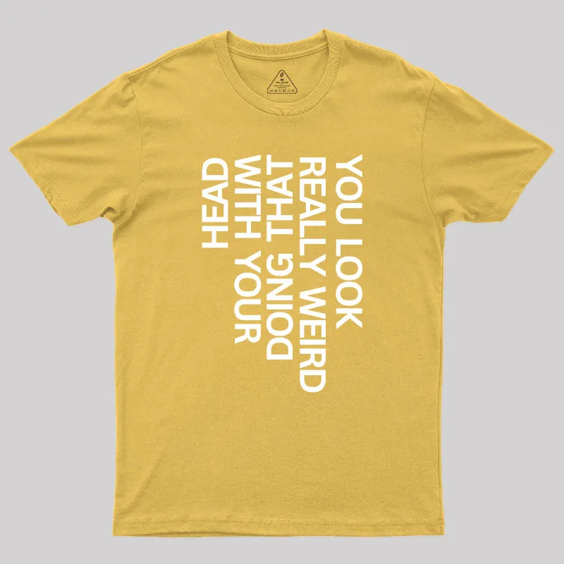 You Look Really Weird Geek T-Shirt - Image 8
