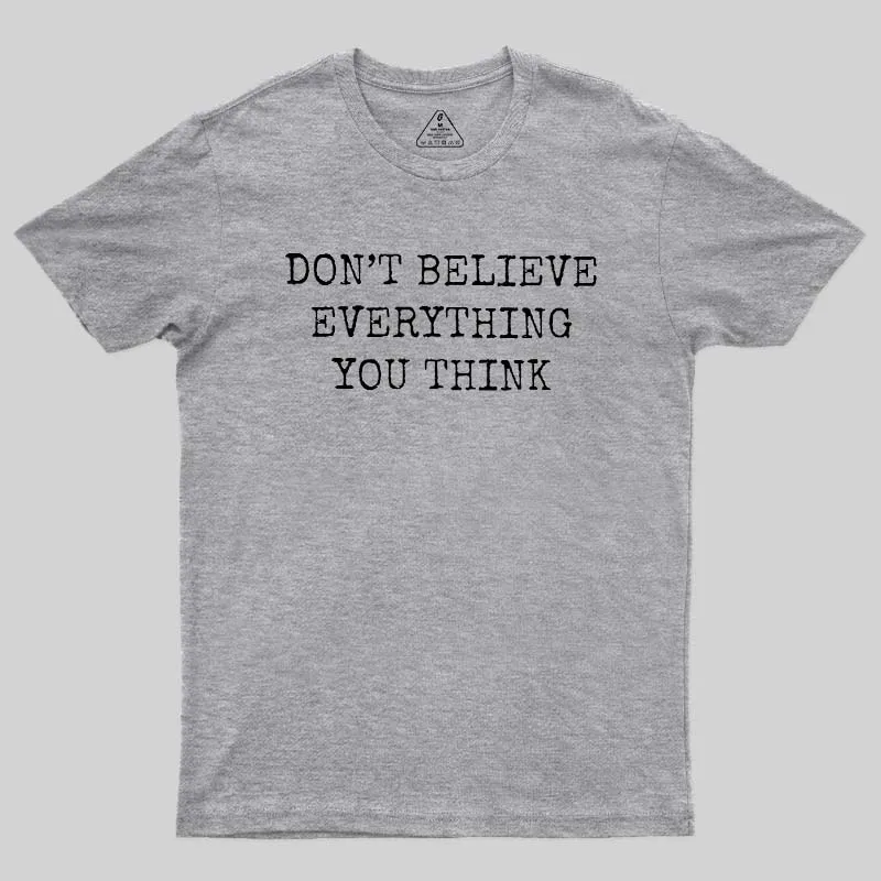 Don’t Believe Everything You Think Geek T-Shirt - Image 4