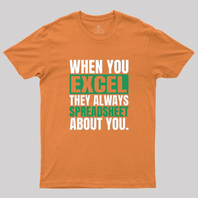 When You Excel They Always Spreadsheet About You Geek T-Shirt - Image 7