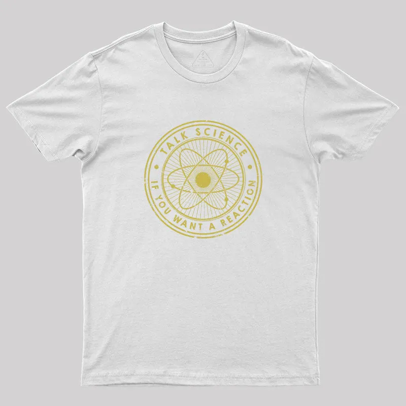 Talk Science if You Want a Reaction Geek T-Shirt - Image 9