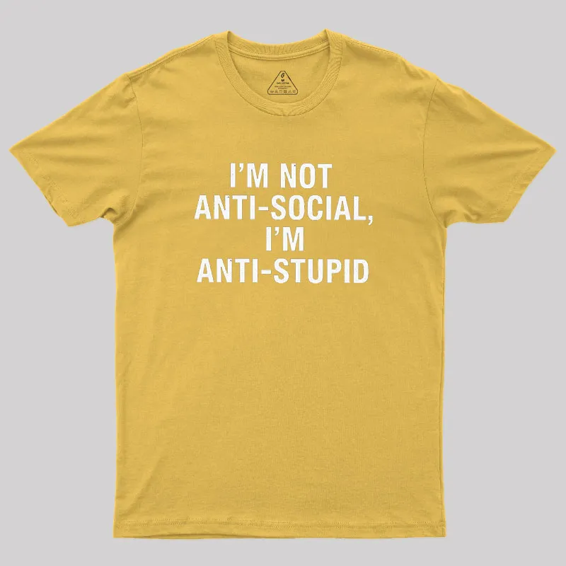 I'm Not Anti-social I'm Anti-stupid Geek T-Shirt - Image 6