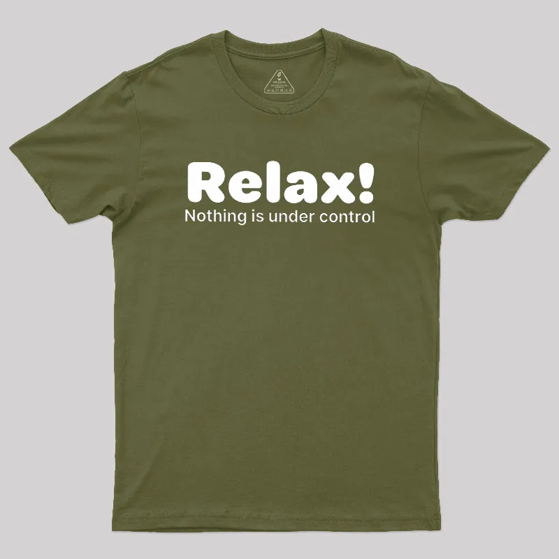 Relax! Nothing is Under Control Geek T-Shirt - Image 3