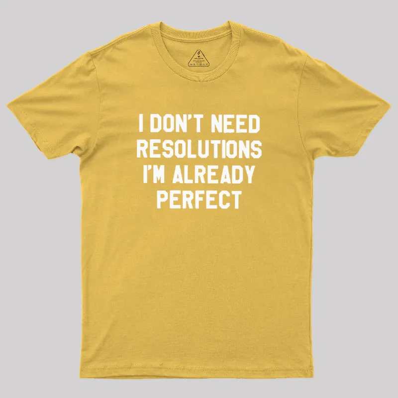 I Don't Need Resolutions Geek T-Shirt - Image 8