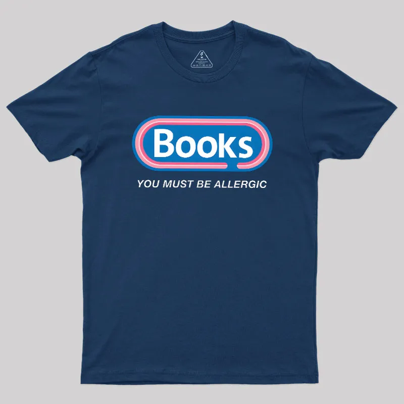 Alternative view of Books, You Must Be Allergic Geek T-Shirt