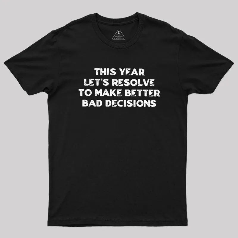 Alternative view of To Make Better Bad Decisions Geek T-Shirt