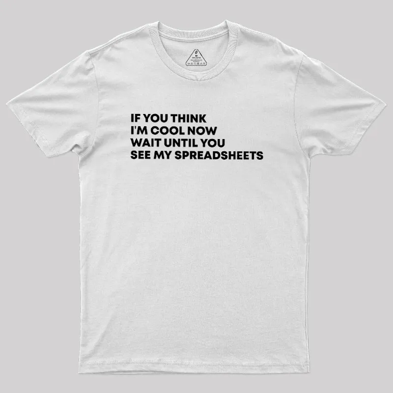 If You Think I'm Cool Now Wait Until You See My Spreadsheets Geek T-Shirt - Image 11