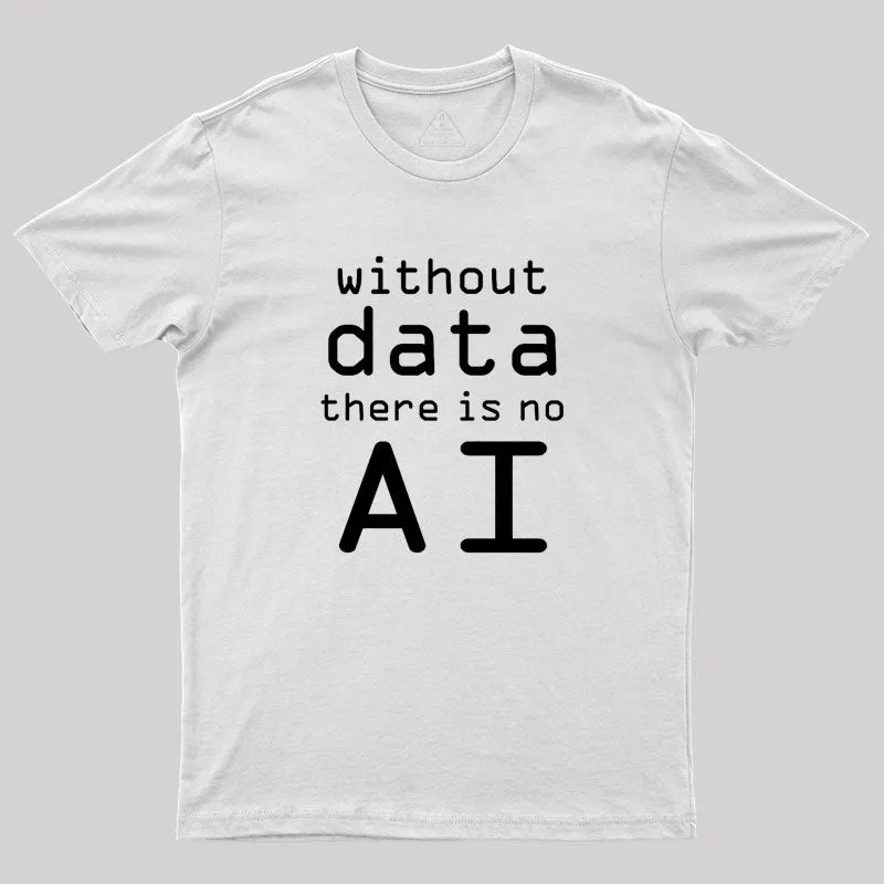 Without Data There Is No AI Geek T-Shirt - Image 11