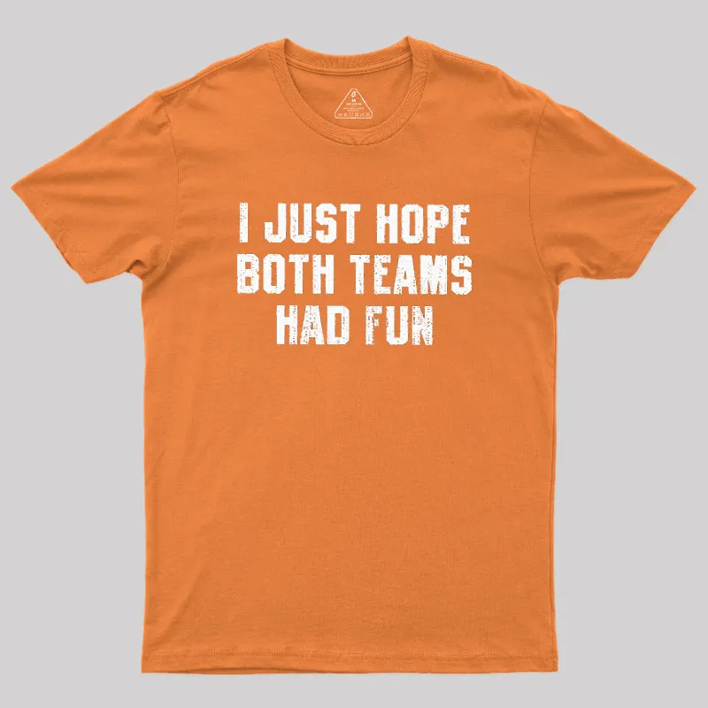 I Just Hope Both Teams Had Fun Geek T-Shirt - Image 7