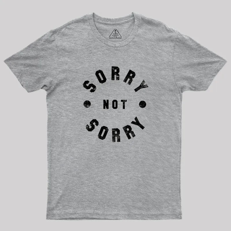Sorry Not Sorry Geek T-Shirt - Image 4