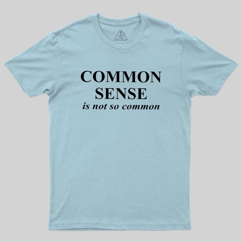 Common Sense is Not So Common Geek T-Shirt - Image 10