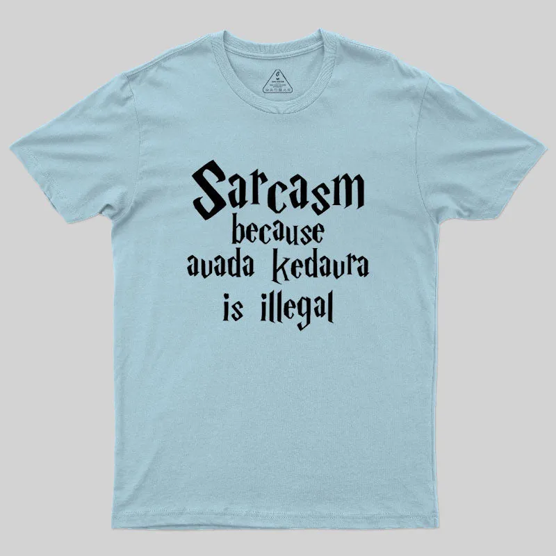 Sarcasm Because Avada Kedavra Is Illegal Geek T-Shirt - Image 10