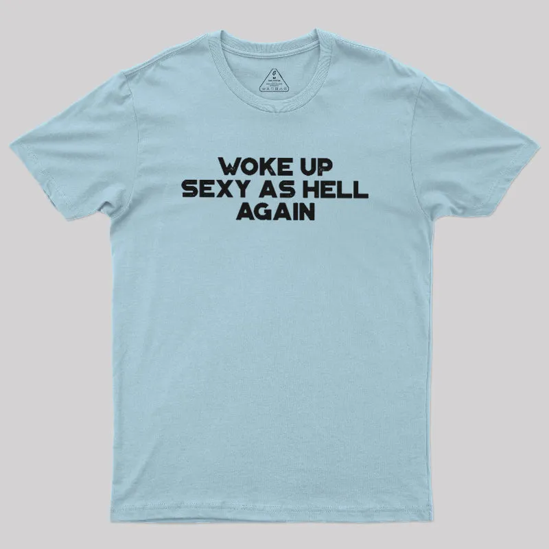 Woke Up Sexy As Hell Again Geek T-Shirt - Image 8