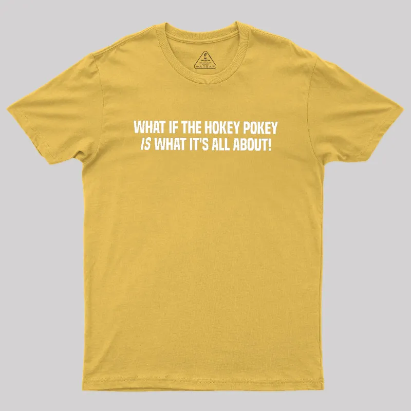 What If The Hokey Pokey Is What Its All About Geek T-Shirt - Image 8