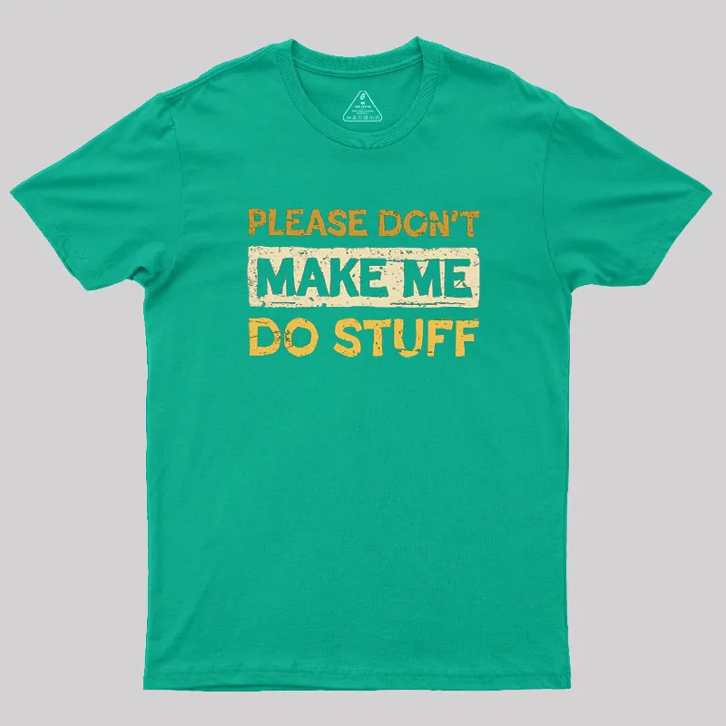 Don't Make Me Do Stuff Geek T-Shirt - Image 6