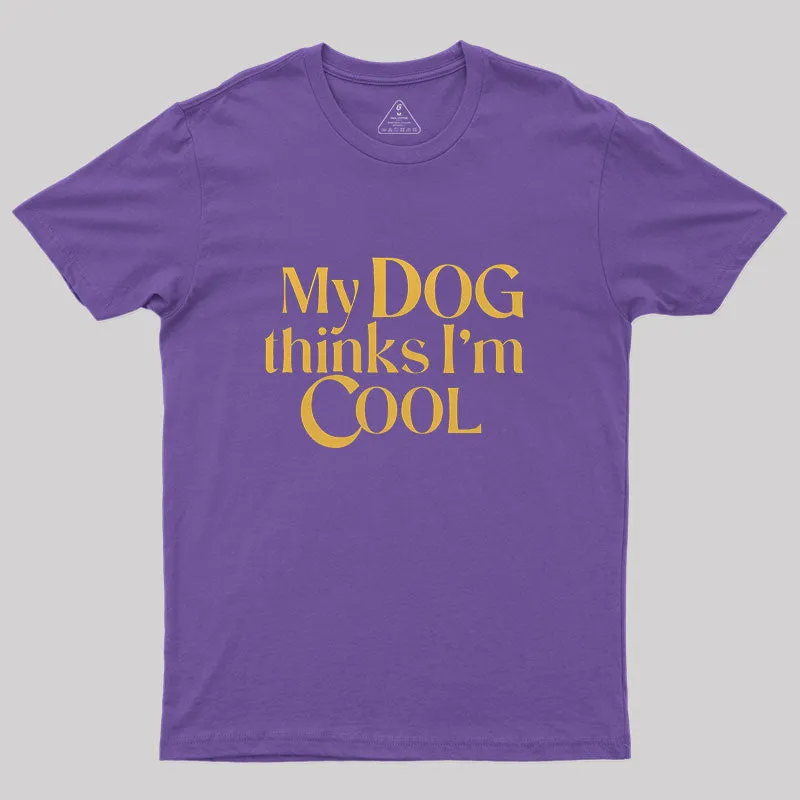 My Dog Thinks I'm Cool Geek T-Shirt - Image 6