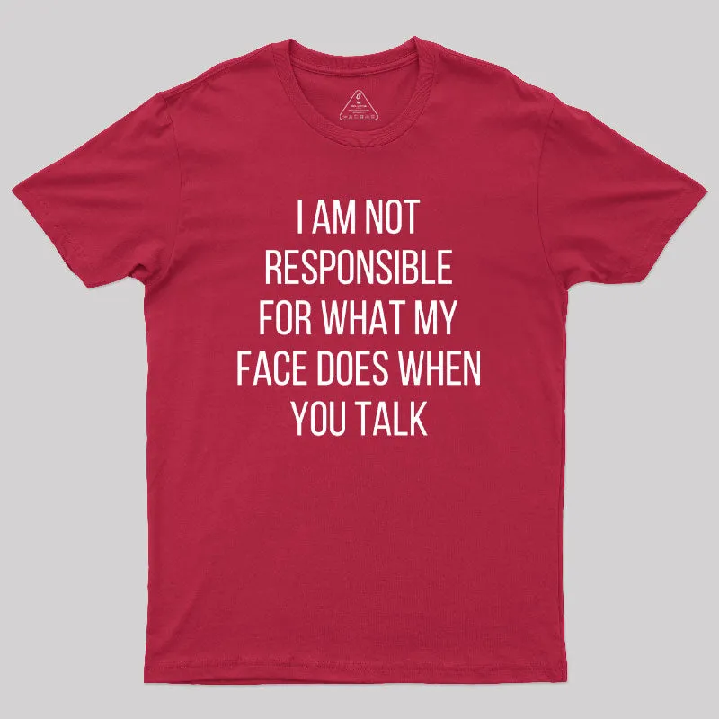 I am not Responsible for What my Face does Geek T-Shirt - Image 5