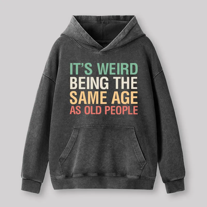 It's Weird Being The Same Age As Old People Nerd Washed Hoodie - Image 3