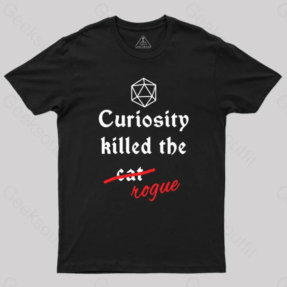 Curiosity killed the rogue T-Shirt