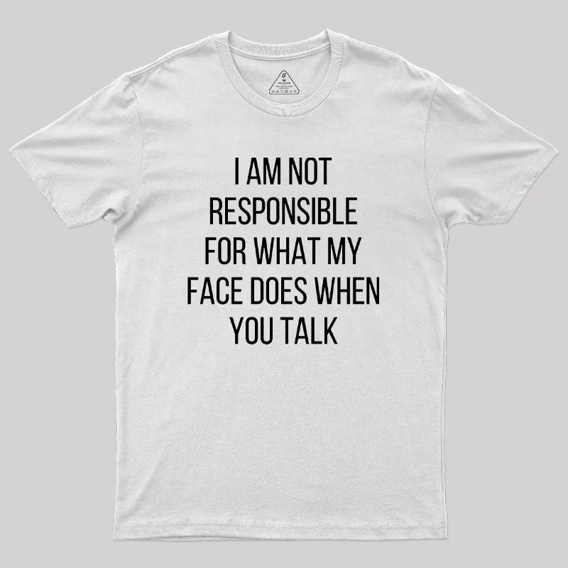 I am not Responsible for What my Face does Geek T-Shirt - Image 11