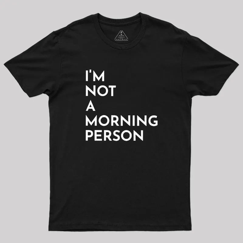 I Am Not A Morning People Geek T-Shirt