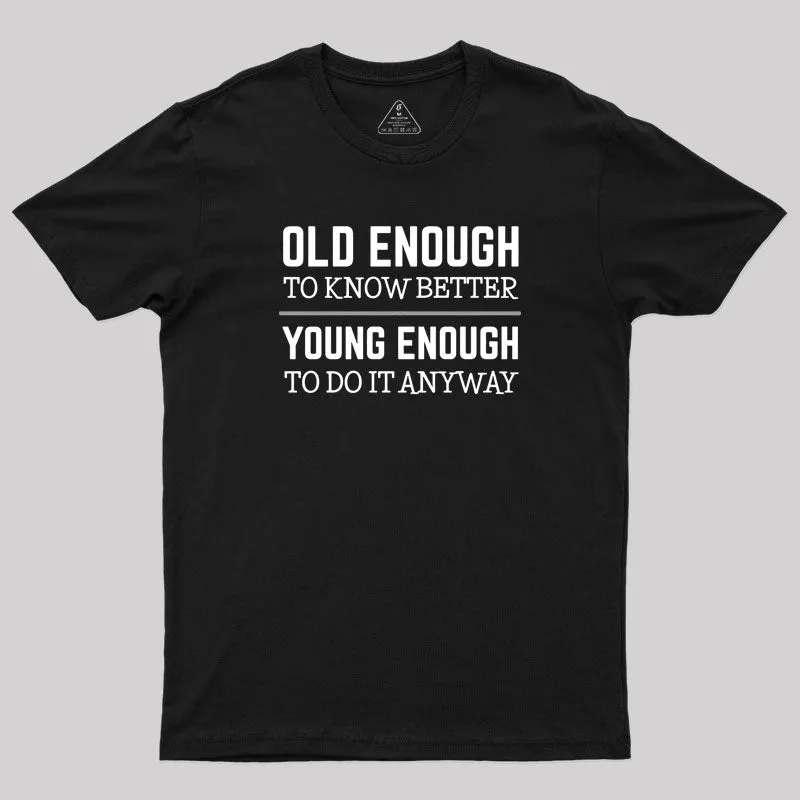 Old Enough and Young Enough Geek T-Shirt