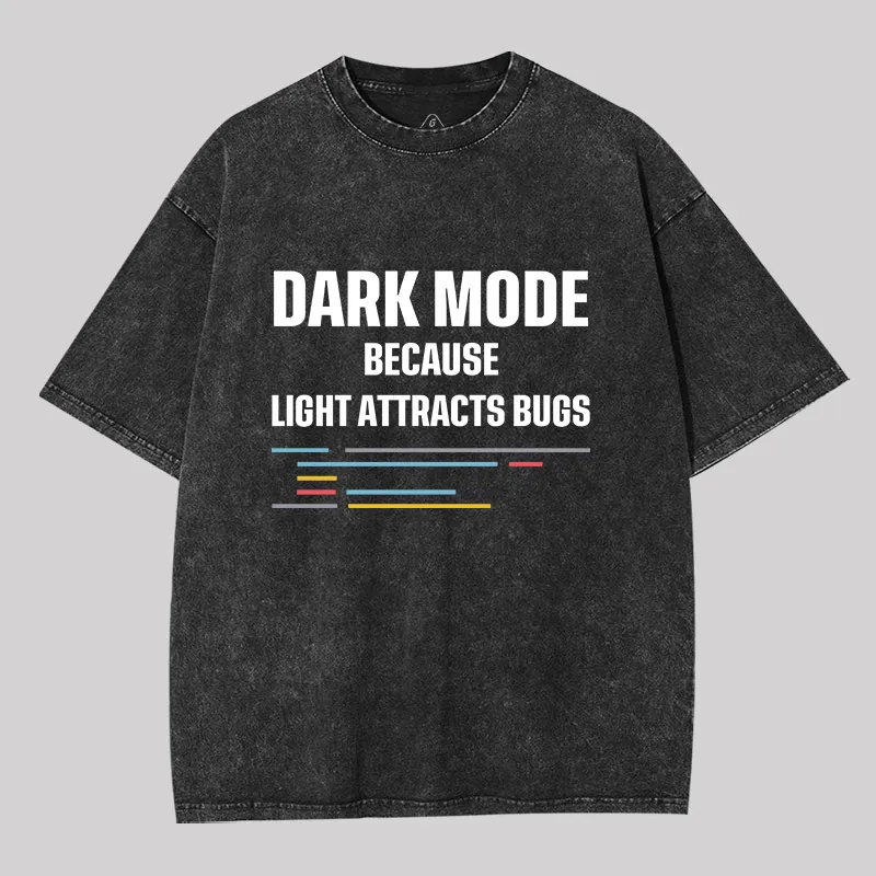 Dark Mode Because Light Attracts Bugs Geek Washed T-shirt