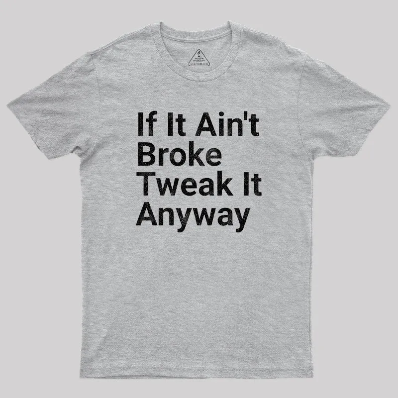 Funny Engineer Motto If It Ain?¡¥t Broke Tweak It Anyway Geek T-Shirt - Image 4