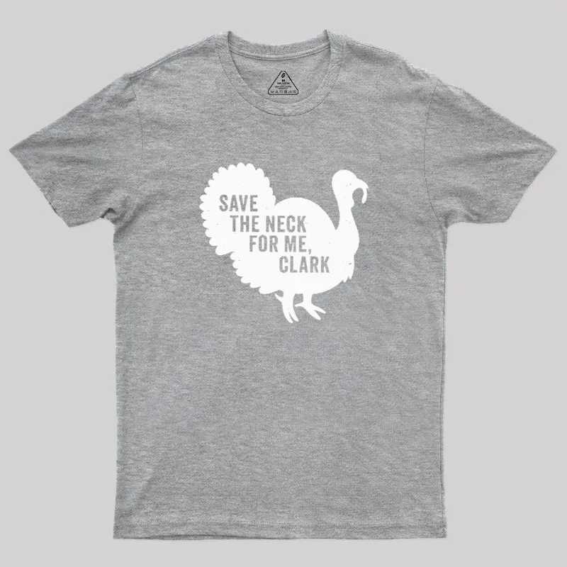 Save The Neck For Me Clark Geek T-Shirt - Image 5