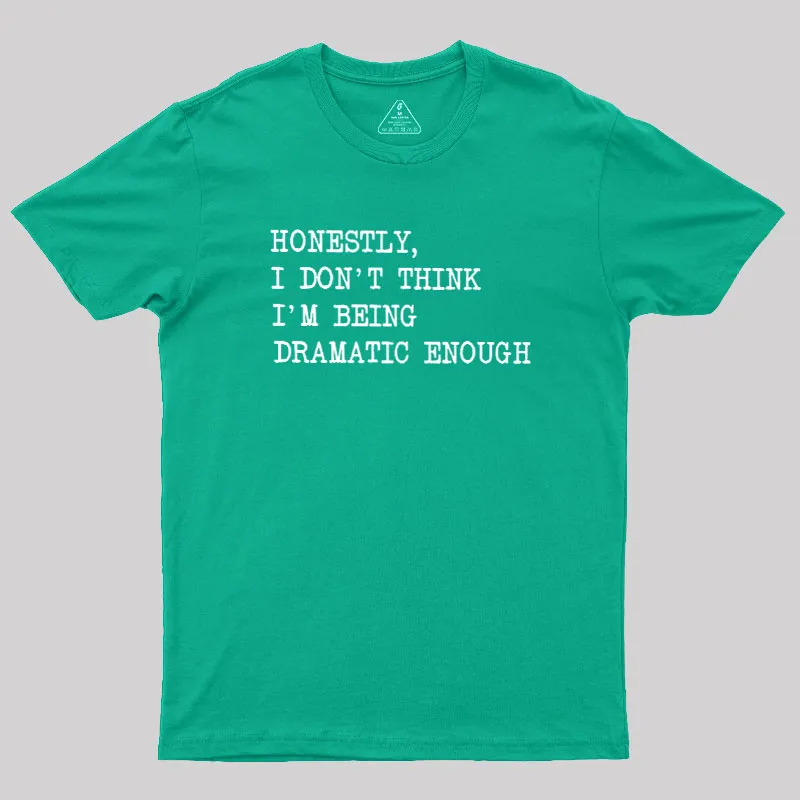 Dramatic Enough Geek T-Shirt - Image 9