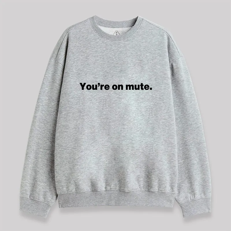You're on Mute Sweatshirt - Image 3
