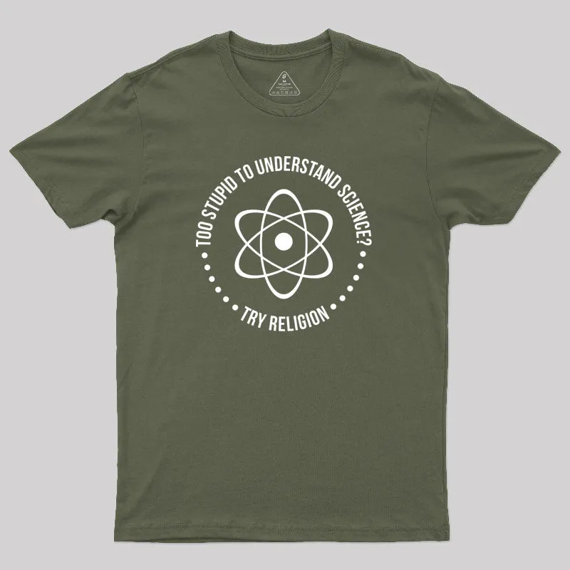 Too Stupid to Understand Science Geek T-Shirt - Image 3