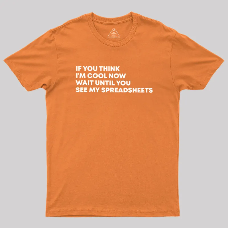 If You Think I'm Cool Now Wait Until You See My Spreadsheets Geek T-Shirt - Image 8