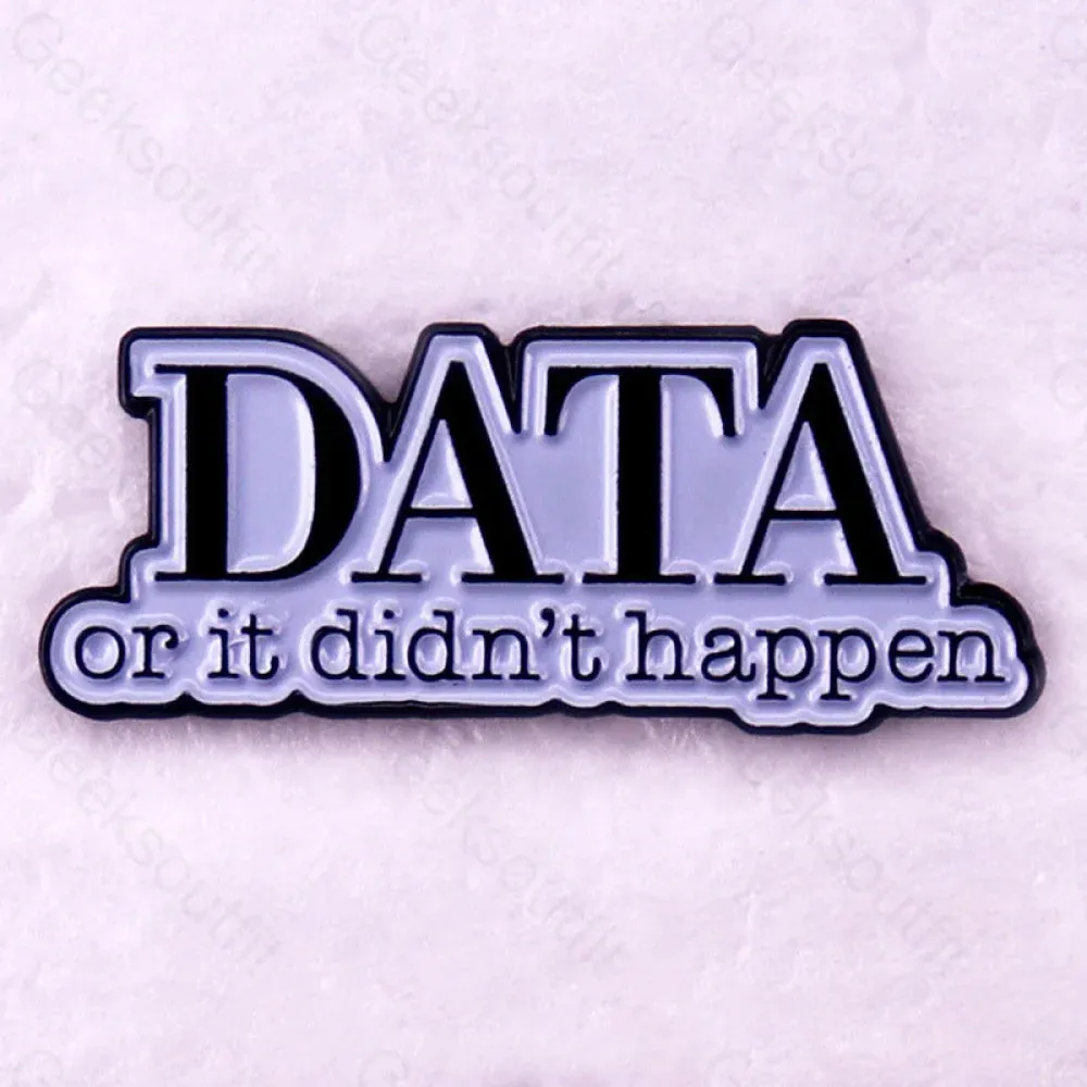 Data or it Didn't Happen Pins