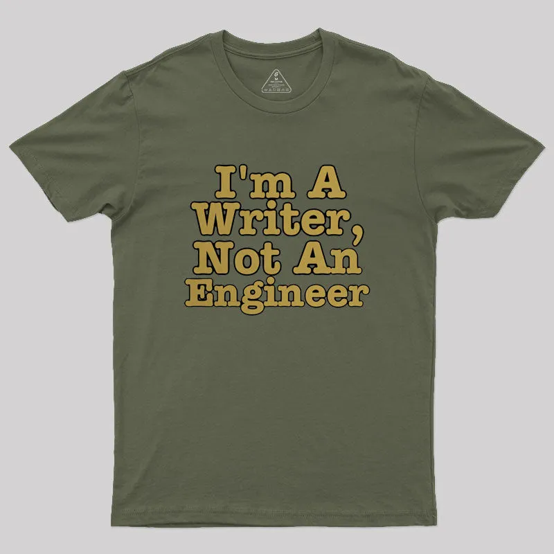 I'm A Writer, Not An Engineer Geek T-Shirt