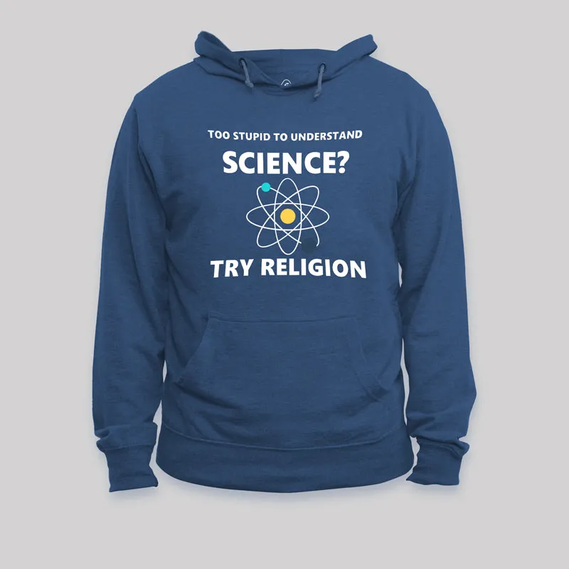 Too Stupid To Understand Science Geek Hoodie - Image 3